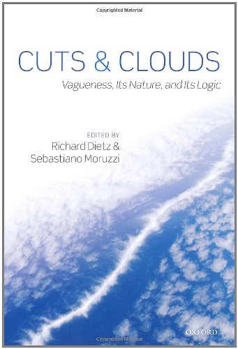 Cuts And Clouds Vagueness Its Nature And Its Logic Richard Dietz