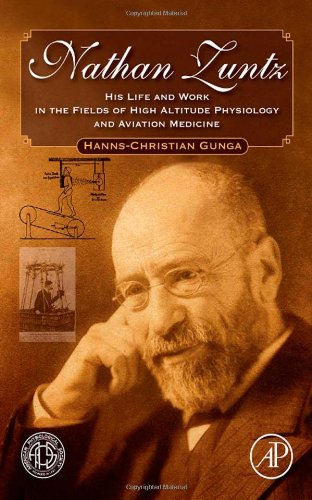 Nathan Zuntz His Life And Work In The Fields Of High Altitude Physiology And Aviation Medicine 1st Edition Hannschristian Gunga