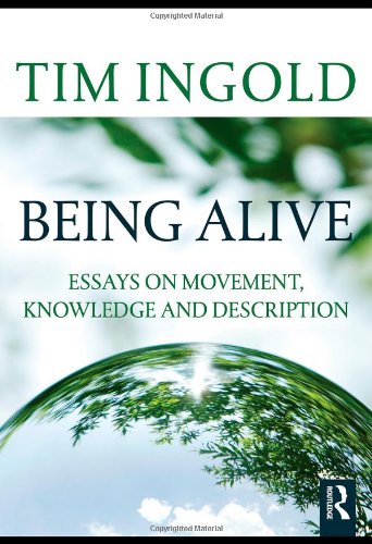 Being Alive Essays On Movement Knowledge And Description 1st Edition Tim Ingold