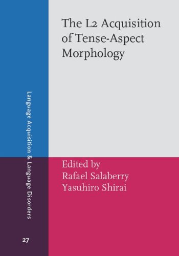 The L2 Acquisition Of Tenseaspect Morphology Language Acquisition And Language Disorders New Edition Rafael Salaberry