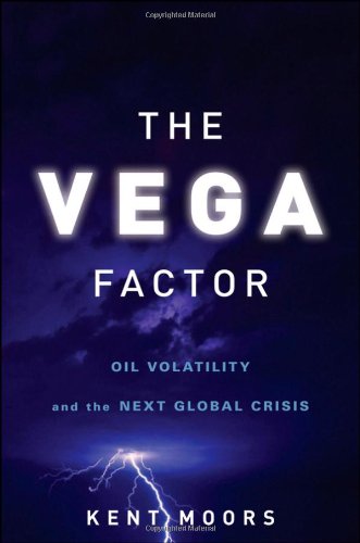 The Vega Factor Oil Volatility And The Next Global Crisis 1st Edition Kent Moors