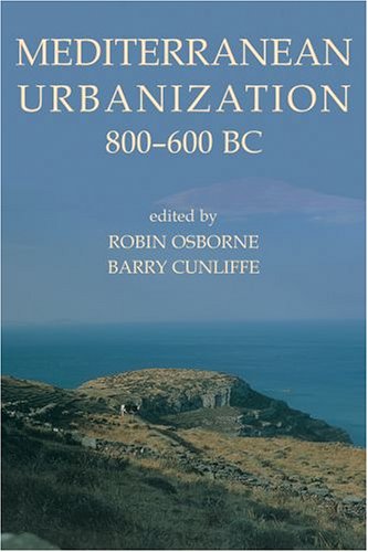 Mediterranean Urbanization 800600 Bc Proceedings Of The British Academy Robin Osborne