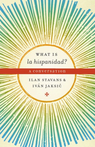 What Is La Hispanidad A Conversation Joe R And Teresa Lozano Long Series In Latin American And Latino Art And Culture Ilan Stavans