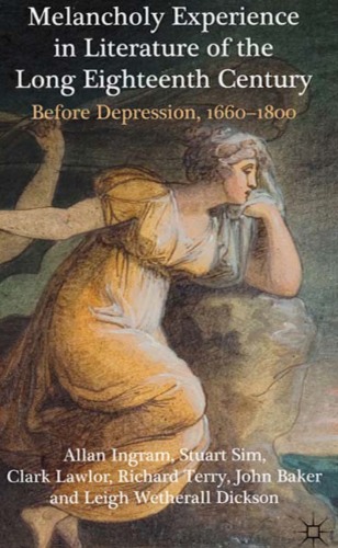 Melancholy Experience In Literature Of The Long Eighteenth Century Before Depression 16601800 Allan Ingram