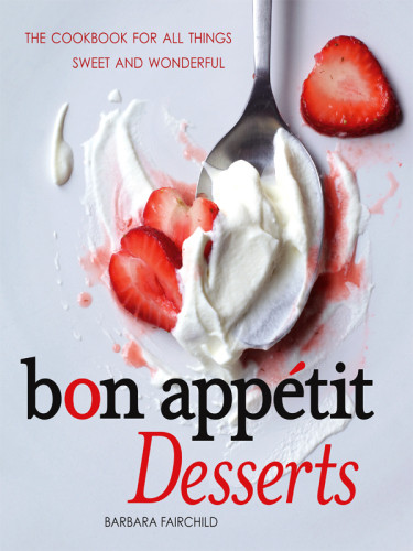 Bon Apptit The Cookbook For All Things Sweet And Wonderful Barbara Fairchild