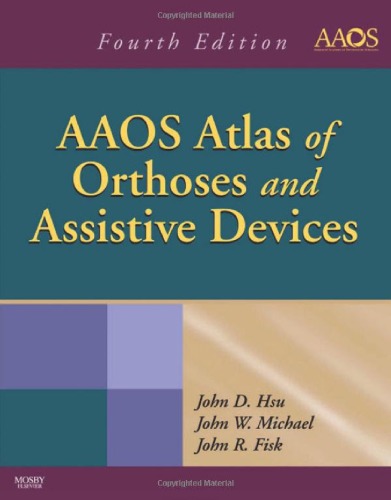 Aaos Atlas Of Orthoses And Assistive Devices 4th Edition 4th Edition John D Hsu Md