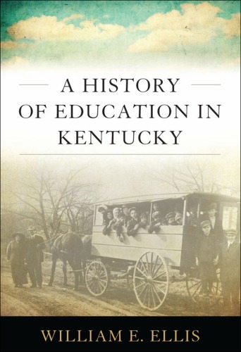 A History Of Education In Kentucky Topics In Kentucky History William E Ellis