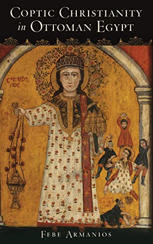 Coptic Christianity In Ottoman Egypt 1st Edition Armanios Febe