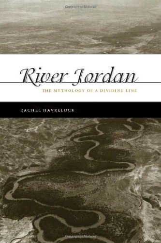 River Jordan The Mythology Of A Dividing Line Rachel Havrelock