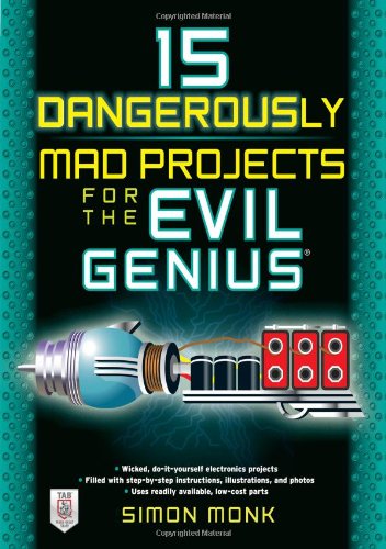 15 Dangerously Mad Projects For The Evil Genius 1st Edition Monk Simon