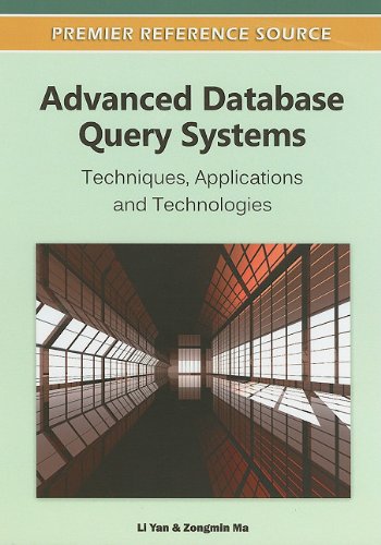 Advanced Database Query Systems Techniques Applications And Technologies 1st Edition Li Yan
