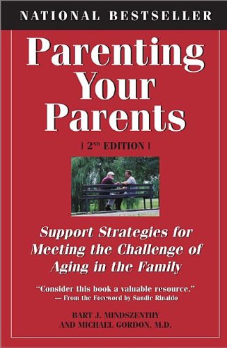 Parenting Your Parents Support Strategies For Meeting The Challenge Of Aging In The Family 2nd Edition Bart J Mindszenthy