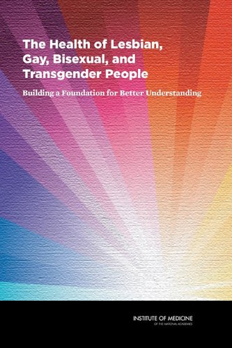 The Health Of Lesbian Gay Bisexual And Transgender People Building A Foundation For Better Understanding Institute Of Medicine