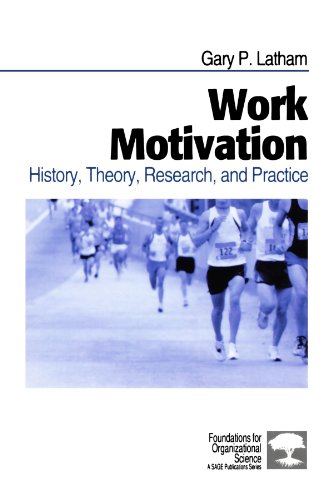 Work Motivation History Theory Research And Practice Foundations For Organizational Science Gary P Latham