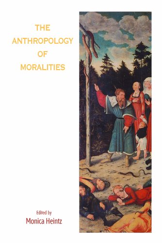 The Anthropology Of Moralities Monica Heintz Editor