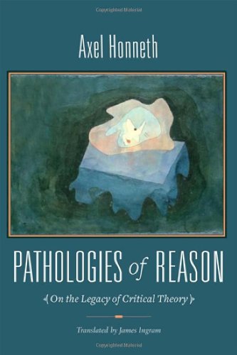 Pathologies Of Reason On The Legacy Of Critical Theory New Directions In Critical Theory Axel Honneth