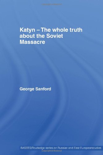 Katyn And The Soviet Massacre Of 1940 Truth Justice And Memory Basees Routledge Series On Russian And East European Studies New Edition George Sanford