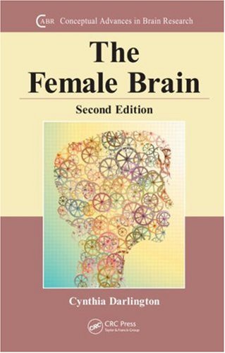 The Female Brain Second Edition Conceptual Advances In Brain Research 2nd Cynthia L Darlington