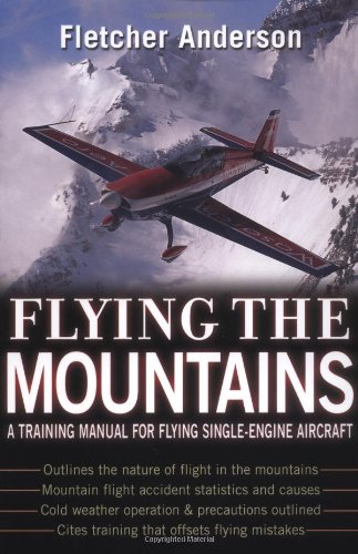 Flying The Mountains A Training Manual For Flying Singleengine Aircraft 1st Edition Fletcher Anderson