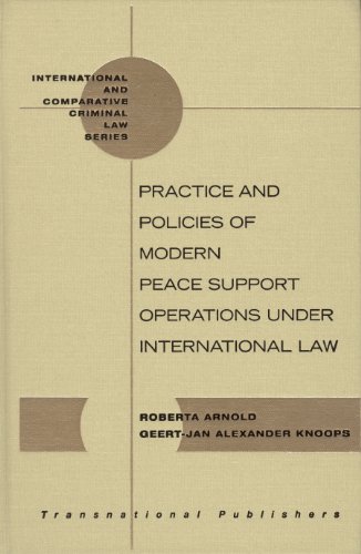 Practice And Policies Of Modern Peace Support Operations Under International Law International And Comparative Criminal Law Knoops