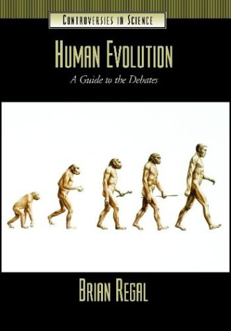 Human Evolution A Guide To The Debates Controversies In Science Brian Regal