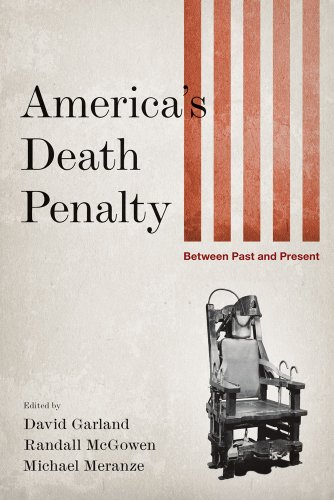 Americas Death Penalty Between Past And Present David Garland