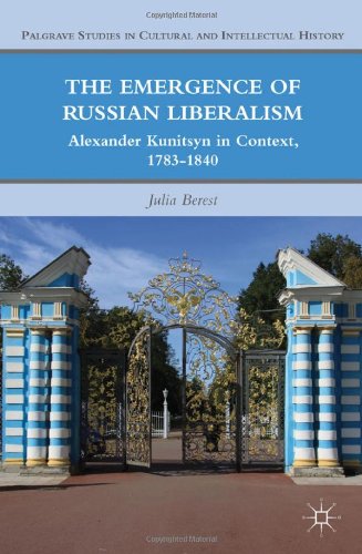 The Emergence Of Russian Liberalism Alexander Kunitsyn In Context 17831840 Palgrave Studies In Cultural And Intellectual History Julia Berest