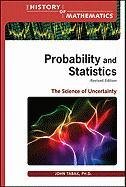 Probability And Statistics The Science Of Uncertainty History Of Mathematics Revised Edition John