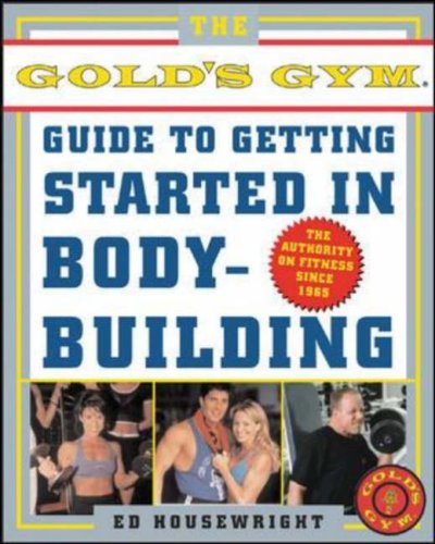 The Golds Gym Guide To Getting Started In Bodybuilding 1st Edition Ed Housewright