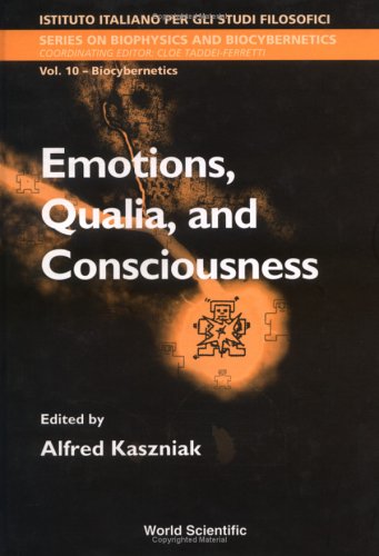 Emotions Qualia And Consciousness Proceedings Of The International School Of Biocybernetics Casamicciola Napoli Italy 1924 October 1998 Biophysics And Biocybernetics International School Of Biocybernetics
