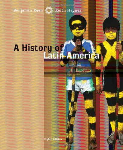A History Of Latin America 8th Edition Benjamin Keen Keith Haynes