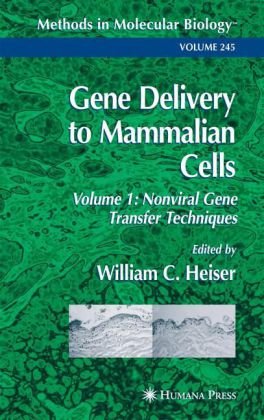 Gene Delivery To Mammalian Cells Vol 1 Nonviral Gene Transfer Techniques Methods In Molecular Biology Vol 245 1st Edition William C Heiser