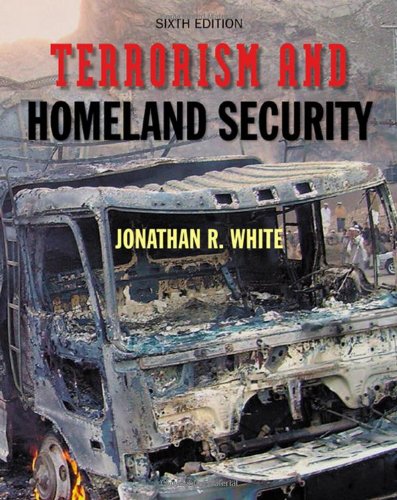 Terrorism And Homeland Security Sixth Edition 6th Edition Jonathan Randall White