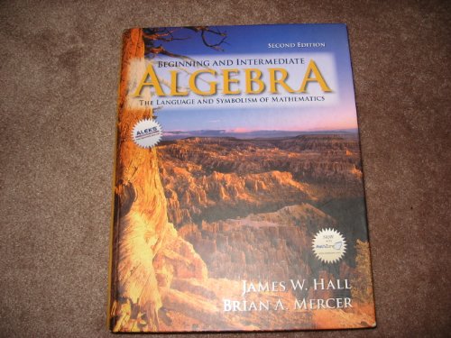 Beginning And Intermediate Algebra The Language And Symbolism Of Mathematics 2nd Edition 2nd James W Hall