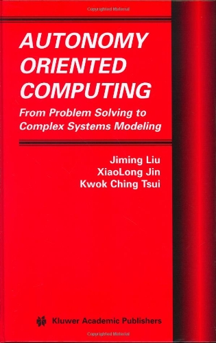Autonomy Oriented Computing From Problem Solving To Complex Systems Modeling 1st Edition Jiming Liu