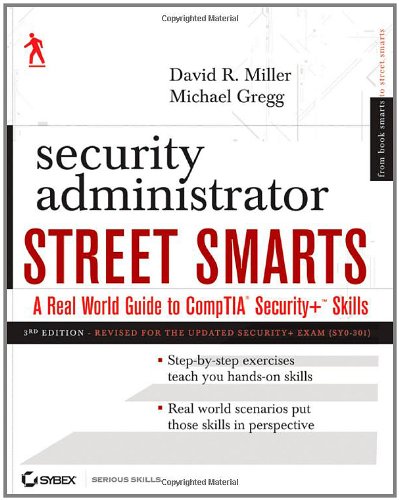 Security Administrator Street Smarts A Real World Guide To Comptia Security Skills 3rd Edition 3rd Edition David R Miller