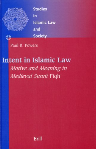 Intent In Islamic Law Motive And Meaning In Medieval Sunni Fiqh Paul Powers