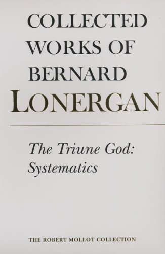The Triune God Systematics Collected Works Of Bernard Lonergan 1st Edition Bernard Lonergan