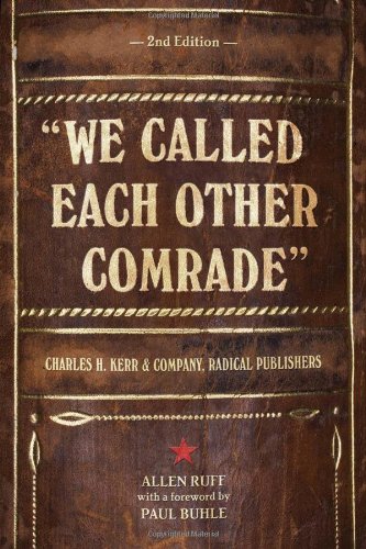 We Called Each Other Comrade Charles H Kerr Company Radical Publishers 2nd Edition 2nd Edition Allen Ruff