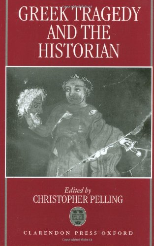 Greek Tragedy And The Historian Christopher Pelling