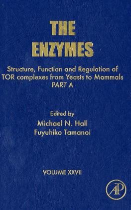 Structure Function And Regulation Of Tor Complexes From Yeasts To Mammals Part A 1st Edition Michael N Hall