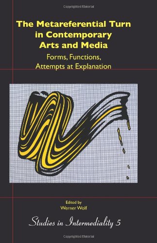 The Metareferential Turn In Contemporary Arts And Media Forms Functions Attempts At Explanation Werner Wolf Editor