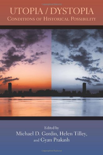 Utopia Dystopia Conditions Of Historical Possibility Michael D Gordin