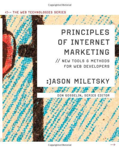 Principles Of Internet Marketing New Tools And Methods For Web Developers Web Technologies 1st Edition Jason I Miletsky