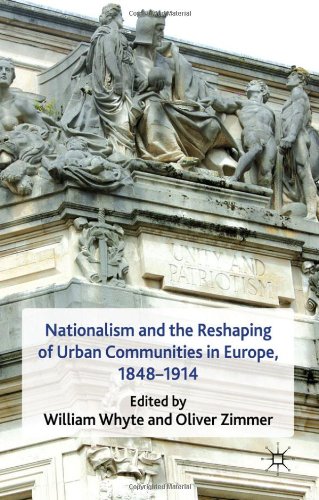 Nationalism And The Reshaping Of Urban Communities In Europe 18481914 William Whyte