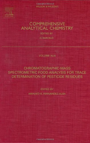 Chromatographicmass Spectrometric Food Analysis For Trace Determination Of Pesticide Residues Volume 43 Comprehensive Analytical Chemistry 1st Edition Ar Fernndez Alba