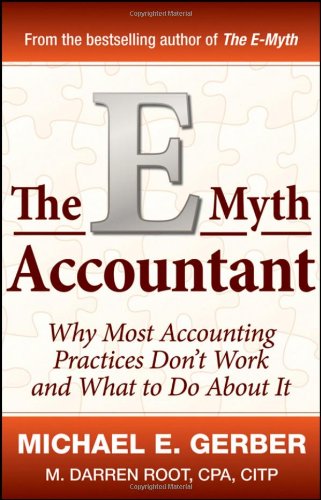 The Emyth Accountant Why Most Accounting Practices Dont Work And What To Do About It 1st Edition Michael E Gerber