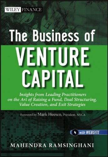 The Business Of Venture Capital Insights From Leading Practitioners On The Art Of Raising A Fund Deal Structuring Value Creation And Exit Strategies Wiley Finance 1st Edition Mahendra Ramsinghani