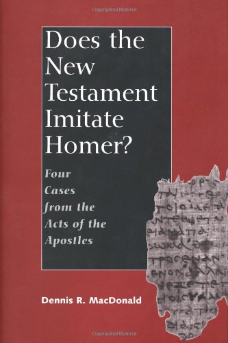 Does The New Testament Imitate Homer Four Cases From The Acts Of The Apostles Dennis R Macdonald