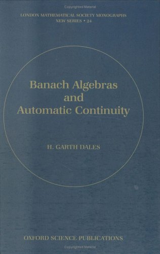 Banach Algebras And Automatic Continuity H Garth Dales